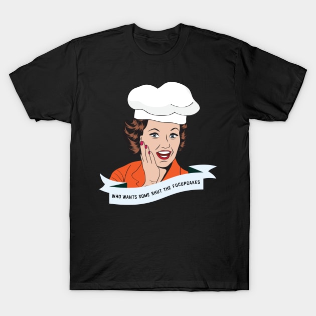 who wants some shut the fucupcakes - funny retro vintage woman T-Shirt by RedCrunch